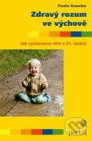 Zdravý rozum ve výchově (Jak vychovávat děti v 21. století) - kniha z kategorie Vztahy a rodina