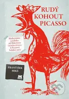 Rudý kohout Picasso (Ideologie a utopie v umění 20. století: od Malevičova černého čtverce k Picassově holubici míru) - kniha z kategorie Historie