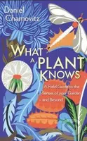 What a Plant Knows (A Field Guide to the Senses of Your Garden - and Beyond) - kniha z kategorie Odborné a naučné