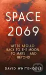 Space 2069 (After Apollo: Back to the Moon, to Mars, and Beyond) - kniha z kategorie Historie