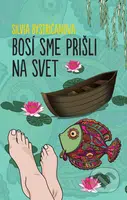 Bosí sme prišli na svet - Silvia Bystričanová - kniha z kategorie Společenská beletrie