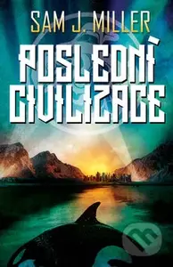 Poslední civilizace - Sam J. Miller - kniha z kategorie Společenská beletrie