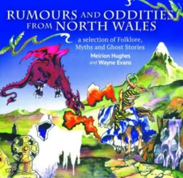 Compact Wales: Rumours and Oddities from North Wales - Selection of Folklore, Myths and Ghost Stories from Wales, A - Meirion Hughes, Wayne Evans