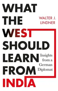 What the West Should Learn from India - Walter J. Lindner