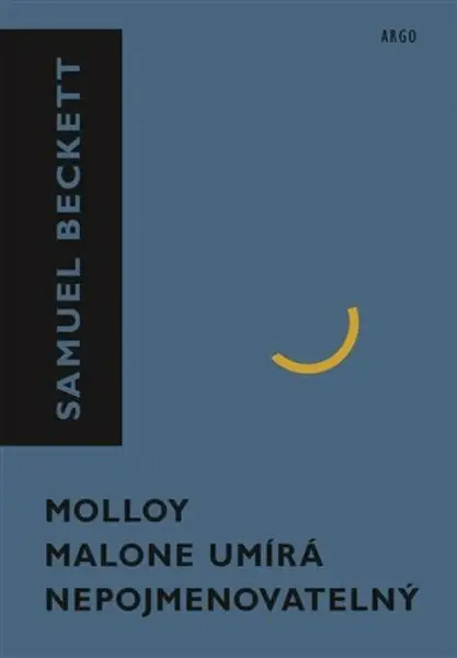 Molloy, Malone umírá, Nepojmenovatelný - Samuel Beckett