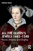 All the Queenâ€™s Jewels, 1445â€“1548 - Nicola Tallis