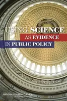 Using Science as Evidence in Public Policy - National Research Council, Division of Behavioral and Social Sciences and Education, Committee on the Use