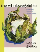 The Whole Vegetable - Sophie Gordon