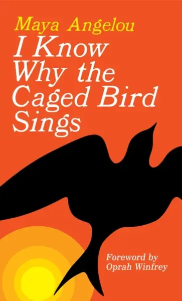 I Know Why the Caged Bird Sings - Maya Angelou