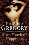 Alice Hartleyâ€˜s Happiness - Philippa Gregory