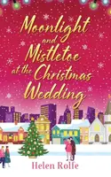 Moonlight and Mistletoe at the Christmas Wedding - Helen Rolfe