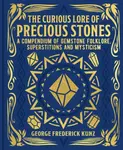 The Curious Lore of Precious Stones - George Frederick Kunz