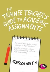 The Trainee Teacher's Guide to Academic Assignments - Rebecca Austin
