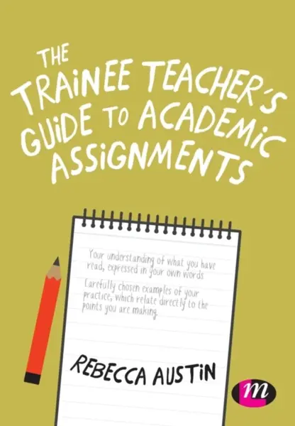 The Trainee Teacher's Guide to Academic Assignments - Rebecca Austin