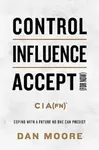 Control, Influence, Accept (For Now) - Dan Moore