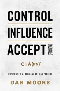 Control, Influence, Accept (For Now) - Dan Moore