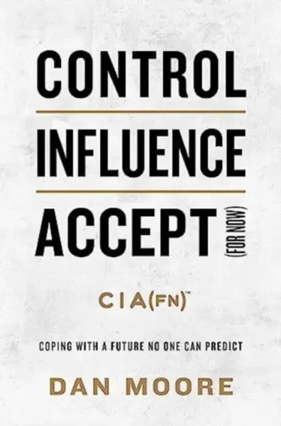 Control, Influence, Accept (For Now) - Dan Moore