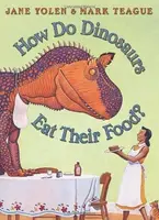 How Do Dinosaurs Eat Their Food? - Jane Yolenová