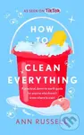 How to Clean Everything (A practical, down to earth guide for anyone who doesn't know where to start) - kniha z kategorie Zdraví a životní styl