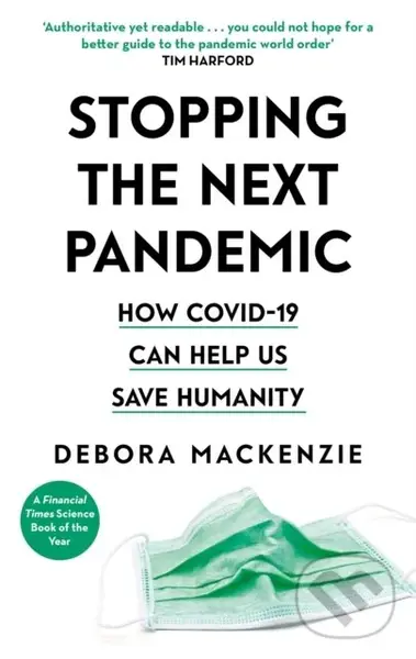 Stopping the Next Pandemic (How Covid-19 Can Help Us Save Humanity) - Debora MacKenzie