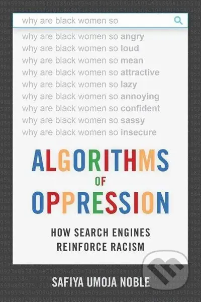 Algorithms of Oppression - Safiya Umoja Noble - kniha z kategorie Humanitní a společenské vědy