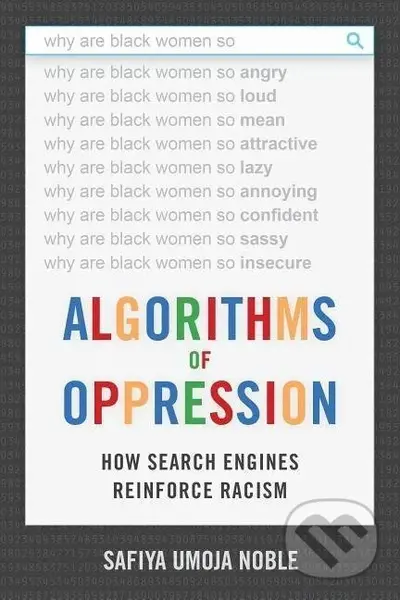 Algorithms of Oppression - Safiya Umoja Noble