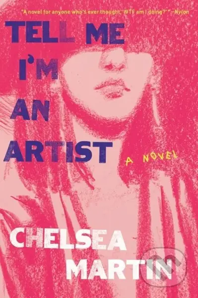 Tell Me I'm An Artist (A Novel) - Chelsea Martin - kniha z kategorie Společenská beletrie