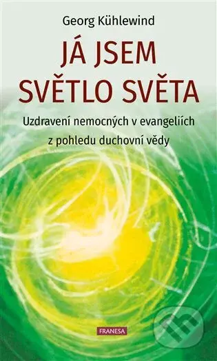 Já jsem světlo světa (Uzdravení nemocných v evangeliích z pohledu duchovní vědy) - kniha z kategorie Duchovní život