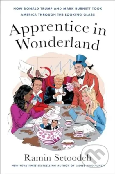 Apprentice in Wonderland (How Donald Trump and Mark Burnett Took America Through the Looking Glass) - kniha z kategorie Humanitní a společenské vědy