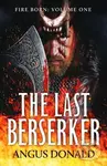 The Last Berserker (An action-packed Viking adventure) - Angus Donald