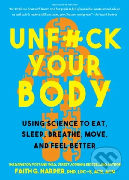 Unfuck Your Body (Using Science to Eat, Sleep, Breathe, Move, and Feel Better) - kniha z kategorie Zdraví a životní styl