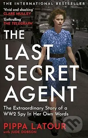 The Last Secret Agent (The Extraordinary Story of a WW2 Spy in Her Own Words) - kniha z kategorie Historie