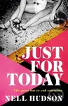 Just For Today (An intoxicating, unputdownable must-read, for fans of Anna Hope and Sally Rooney) - kniha z kategorie Společenská beletrie