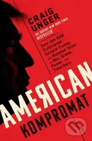American Kompromat (how the KGB cultivated Donald Trump and related tales of sex, greed, power, and treachery) - kniha z kategorie Humanitní a…