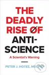 The Deadly Rise of Anti-science (A Scientist's Warning) - kniha z kategorie Humanitní a společenské vědy
