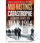 Catastrophe: Europe Goes to War 1914 - Max Hastings - kniha z kategorie Vojenství
