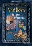 Přemyslovci 3: Trůn patří rytířům - Ludmila Vaňková
