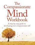 The Compassionate Mind Workbook - Chris Irons, Elaine Beaumont
