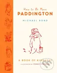 How to Be More Paddington: A Book of Kindness - Michael Bond - kniha z kategorie Pro děti
