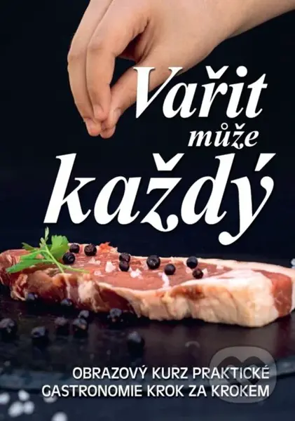 Vařit může každý (Obrazový kurz praktické gastronomie krok za krokem) - kniha z kategorie Kuchařky