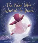 The Bear Who Wanted to Dance - Stephanie Stansbie