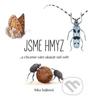 Jsme hmyz (...a chceme vám ukázat náš svět) - Inka Sojková - kniha z kategorie Biologie