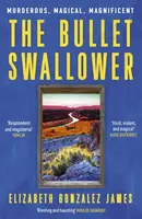 The Bullet Swallower - Elizabeth Gonzalez James