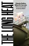The Long Heat - Andreas Malm, Wim Carton