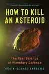 How to Kill an Asteroid - Robin George Andrews