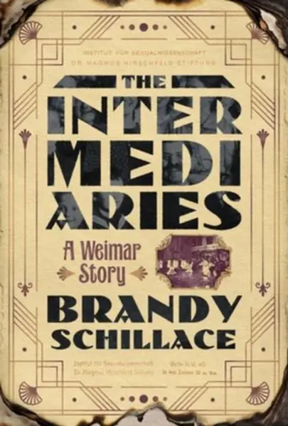 The Intermediaries â€“ A Weimar Story - Brandy Schillace