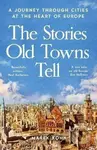Stories Old Towns Tell - Marek Kohn