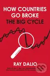 How Countries Go Broke (Principles for Navigating the Big Debt Cycle, Where We Are Headed, and What We Should Do) - kniha z kategorie Ekonomie