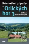 Kriminální případy z Orlických hor 3 - Jiří Mach, Richard Chaloupka - kniha z kategorie Detektivky