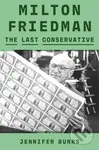 Milton Friedman (The Last Conservative) - Jennifer Burns - kniha z kategorie Životopisy, reportáže a myšlenky